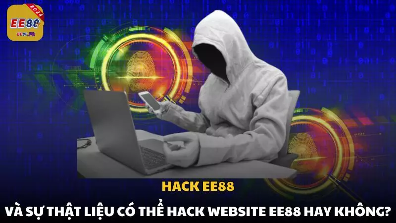 Hack EE88 và sự thật liệu có thể hack website EE88 hay không?